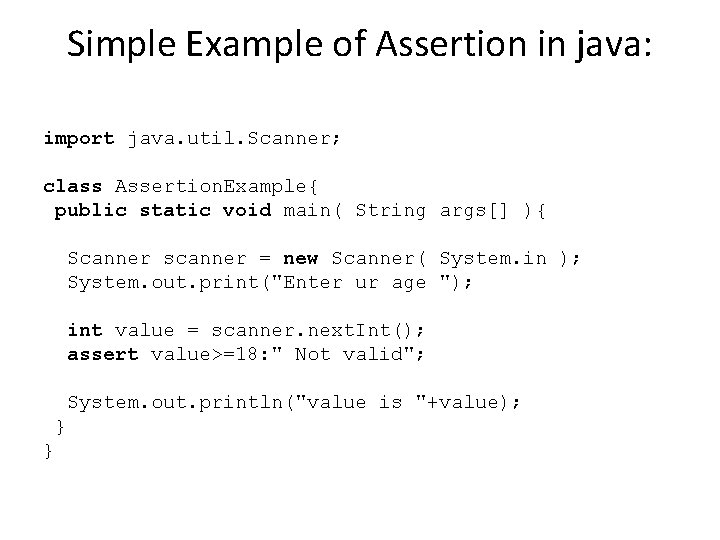 Simple Example of Assertion in java: import java. util. Scanner; class Assertion. Example{ public