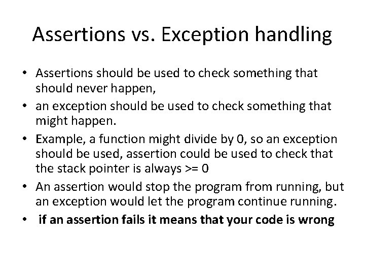 Assertions vs. Exception handling • Assertions should be used to check something that should