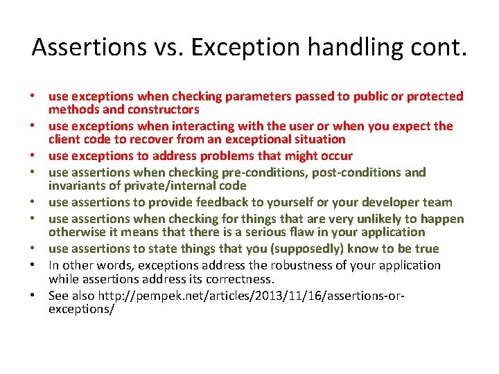 Assertions vs. Exception handling cont. • use exceptions when checking parameters passed to public