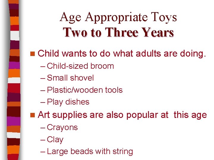 Age Appropriate Toys Two to Three Years n Child wants to do what adults