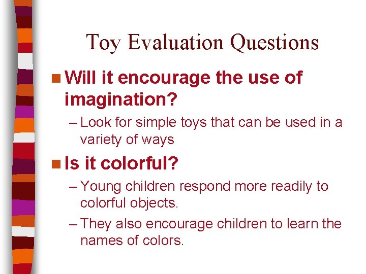 Toy Evaluation Questions n Will it encourage the use of imagination? – Look for