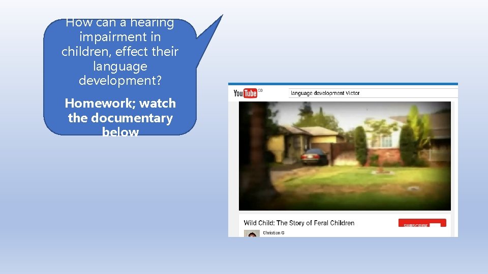 How can a hearing impairment in children, effect their language development? Homework; watch the How can a hearing impairment in children, effect their language development? Homework; watch the