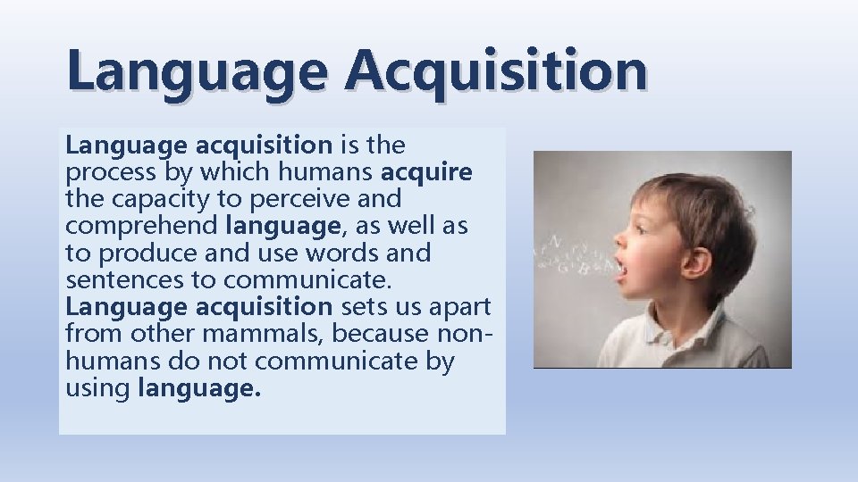 Language Acquisition Language acquisition is the process by which humans acquire the capacity to Language Acquisition Language acquisition is the process by which humans acquire the capacity to