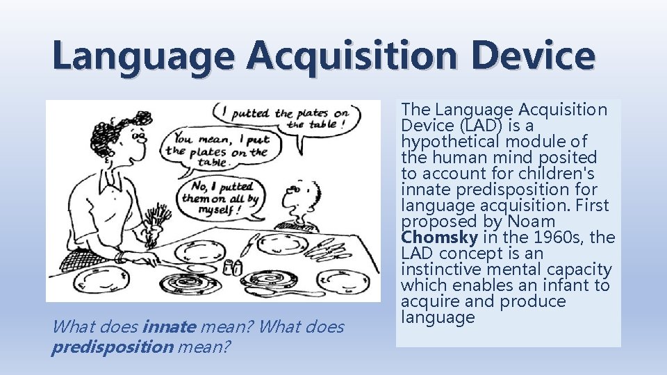 Language Acquisition Device What does innate mean? What does predisposition mean? The Language Acquisition Language Acquisition Device What does innate mean? What does predisposition mean? The Language Acquisition