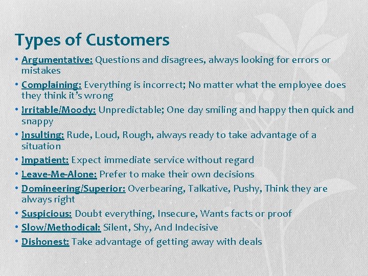 Types of Customers • Argumentative: Questions and disagrees, always looking for errors or mistakes