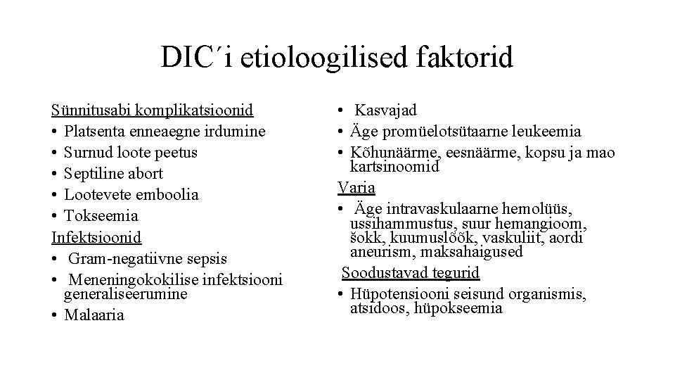 DIC´i etioloogilised faktorid Sünnitusabi komplikatsioonid • Platsenta enneaegne irdumine • Surnud loote peetus •