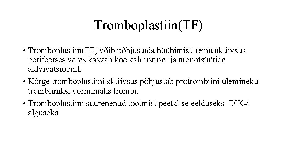 Tromboplastiin(TF) • Tromboplastiin(TF) võib põhjustada hüübimist, tema aktiivsus perifeerses veres kasvab koe kahjustusel ja