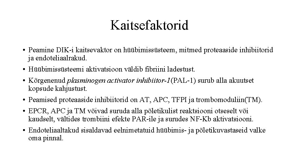 Kaitsefaktorid • Peamine DIK-i kaitsevaktor on hüübimissüsteem, mitmed proteaaside inhibiitorid ja endoteliaalrakud. • Hüübimissüsteemi