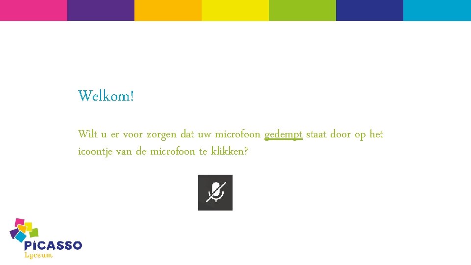 Welkom! Wilt u er voor zorgen dat uw microfoon gedempt staat door op het