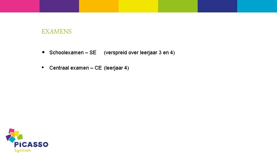 EXAMENS • Schoolexamen – SE • Centraal examen – CE (leerjaar 4) (verspreid over