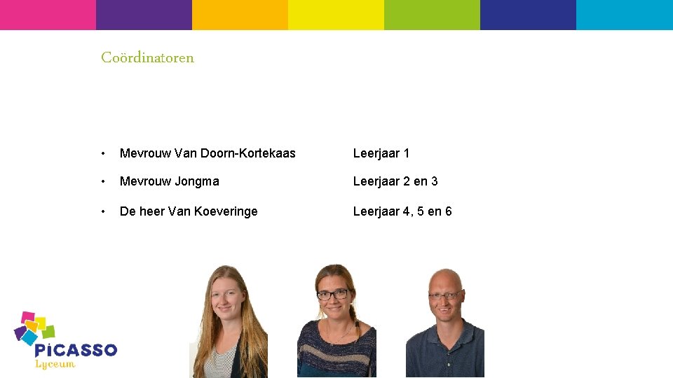 Coördinatoren • Mevrouw Van Doorn-Kortekaas Leerjaar 1 • Mevrouw Jongma Leerjaar 2 en 3