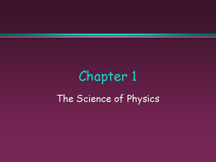 Chapter 1 The Science of Physics 