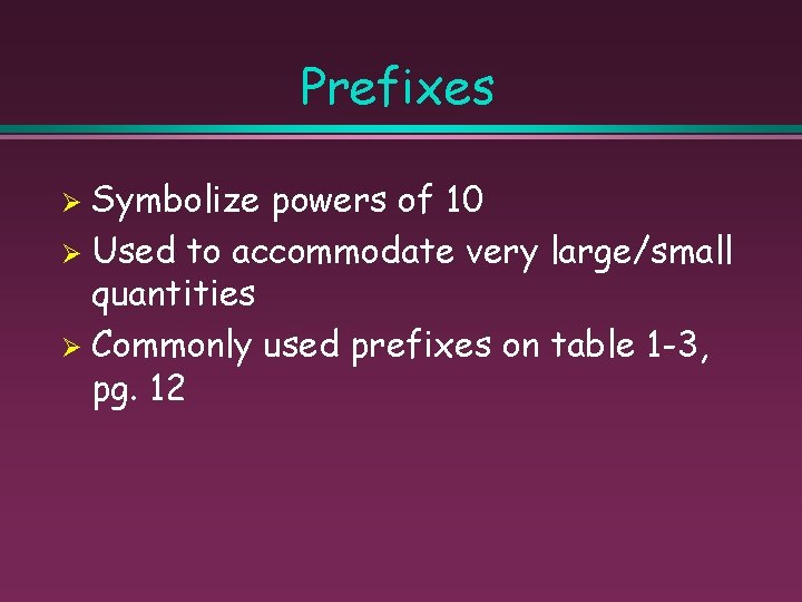 Prefixes Symbolize powers of 10 Ø Used to accommodate very large/small quantities Ø Commonly