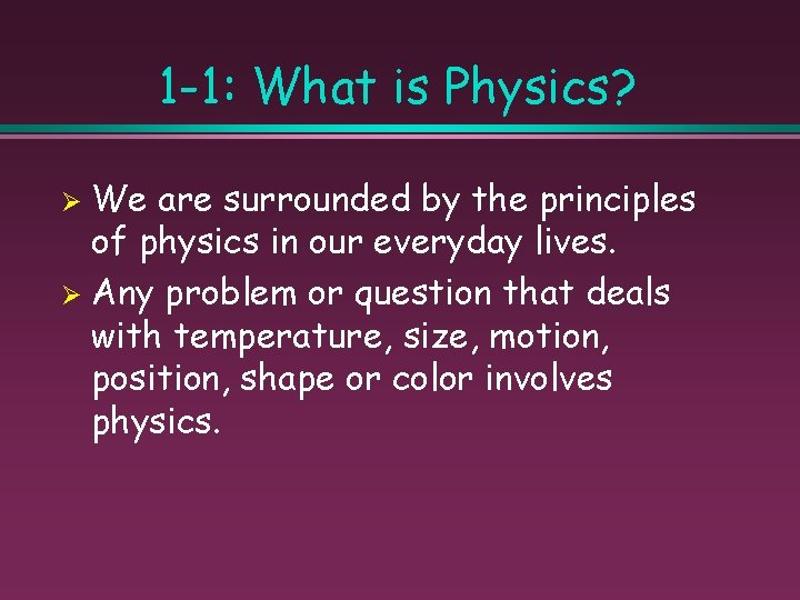 1 -1: What is Physics? We are surrounded by the principles of physics in