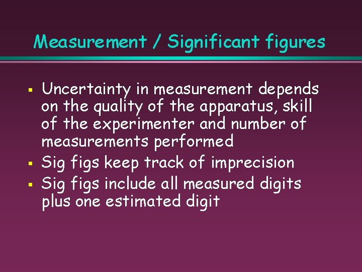 Measurement / Significant figures § § § Uncertainty in measurement depends on the quality