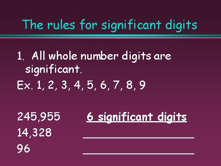 The rules for significant digits 1. All whole number digits are significant. Ex. 1,