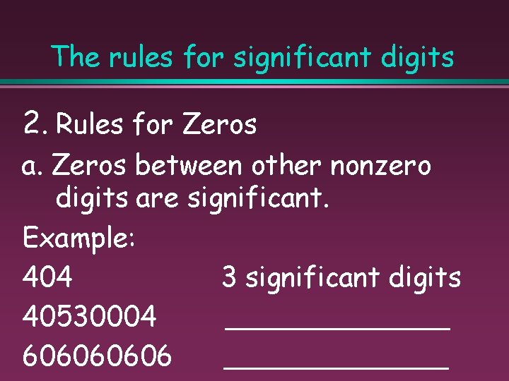 The rules for significant digits 2. Rules for Zeros a. Zeros between other nonzero