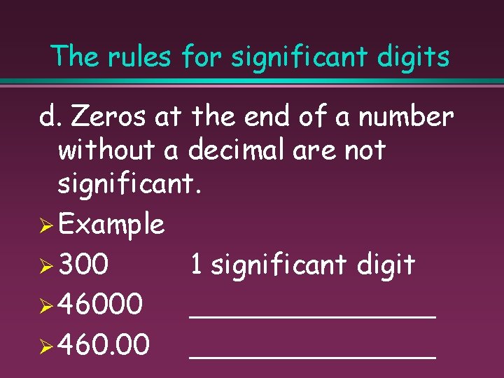 The rules for significant digits d. Zeros at the end of a number without