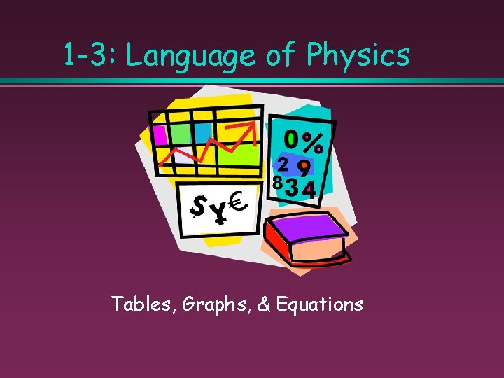 1 -3: Language of Physics Tables, Graphs, & Equations 