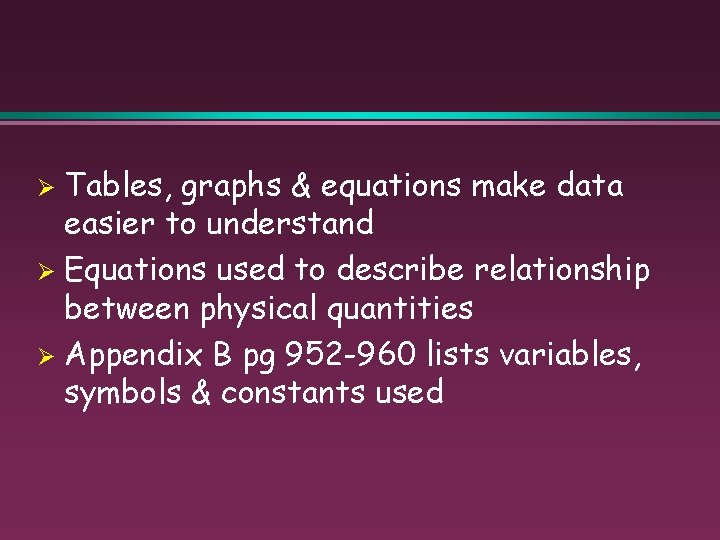 Tables, graphs & equations make data easier to understand Ø Equations used to describe