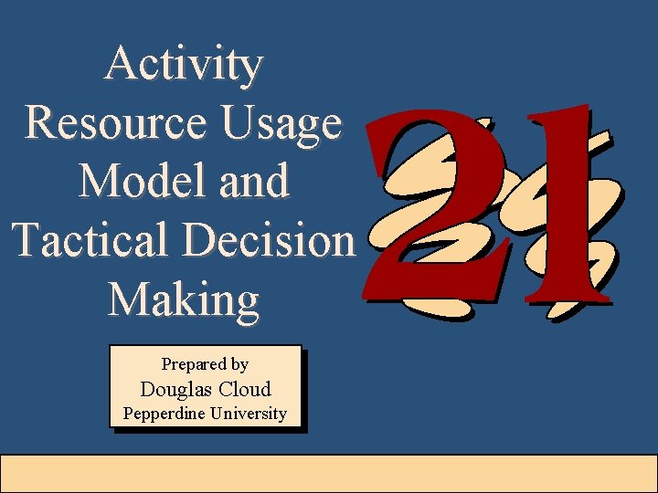 Activity Resource Usage Model and Tactical Decision Making Prepared by Douglas Cloud Pepperdine University