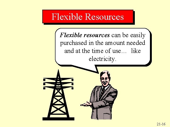 Flexible Resources Flexible resources can be easily purchased in the amount needed and at