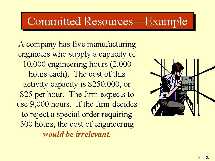 Committed Resources—Example A company has five manufacturing engineers who supply a capacity of 10,