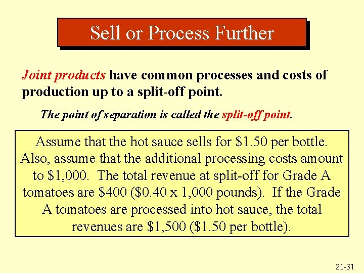 Sell or Process Further Joint products have common processes and costs of production up