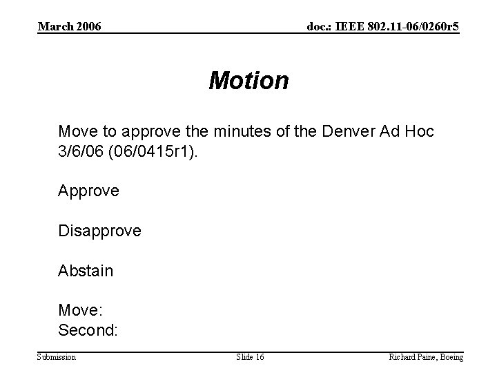 March 2006 doc. : IEEE 802. 11 -06/0260 r 5 Motion Move to approve