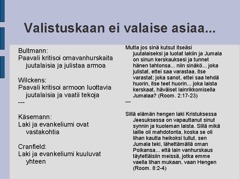 Valistuskaan ei valaise asiaa. . . Bultmann: Paavali kritisoi omavanhurskaita juutalaisia ja julistaa armoa