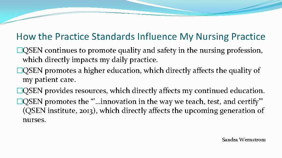 How the Practice Standards Influence My Nursing Practice �QSEN continues to promote quality and