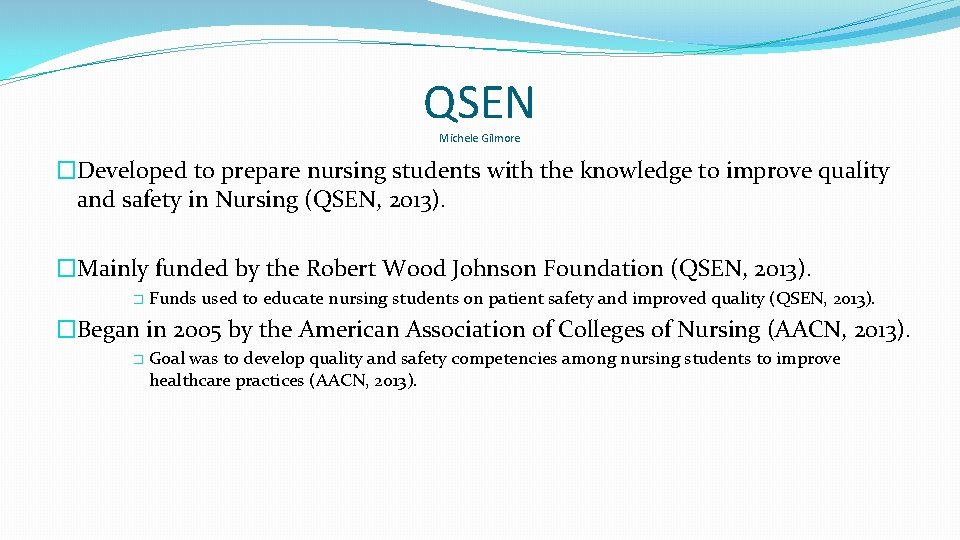 QSEN Michele Gilmore �Developed to prepare nursing students with the knowledge to improve quality