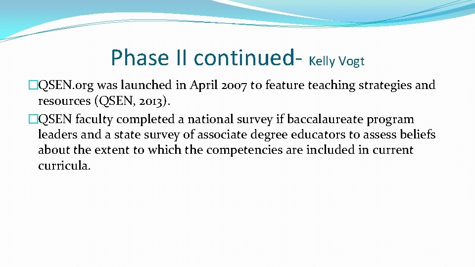 Phase II continued- Kelly Vogt �QSEN. org was launched in April 2007 to feature