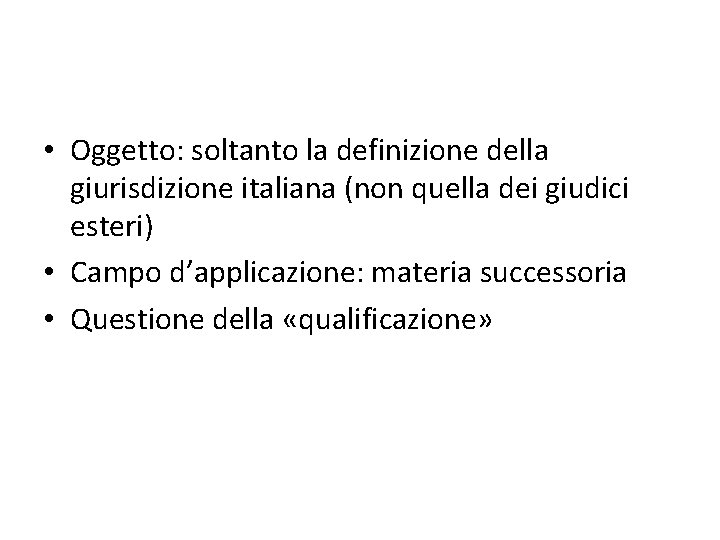  • Oggetto: soltanto la definizione della giurisdizione italiana (non quella dei giudici esteri)