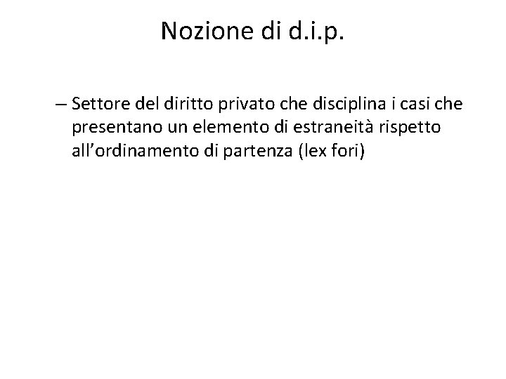 Nozione di d. i. p. – Settore del diritto privato che disciplina i casi