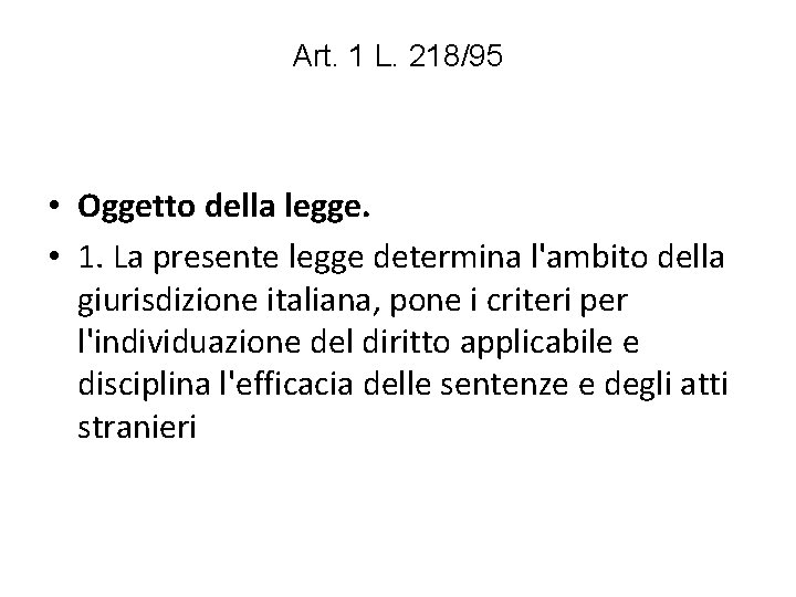 Art. 1 L. 218/95 • Oggetto della legge. • 1. La presente legge determina