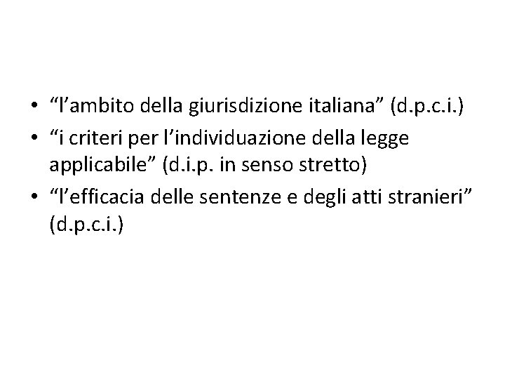  • “l’ambito della giurisdizione italiana” (d. p. c. i. ) • “i criteri