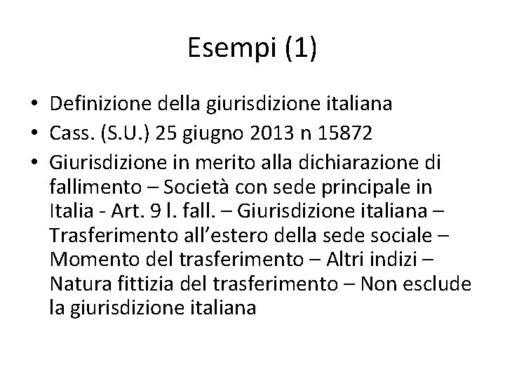 Esempi (1) • Definizione della giurisdizione italiana • Cass. (S. U. ) 25 giugno