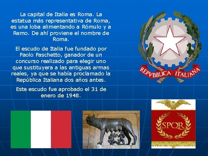 La capital de Italia es Roma. La estatua más representativa de Roma, es una