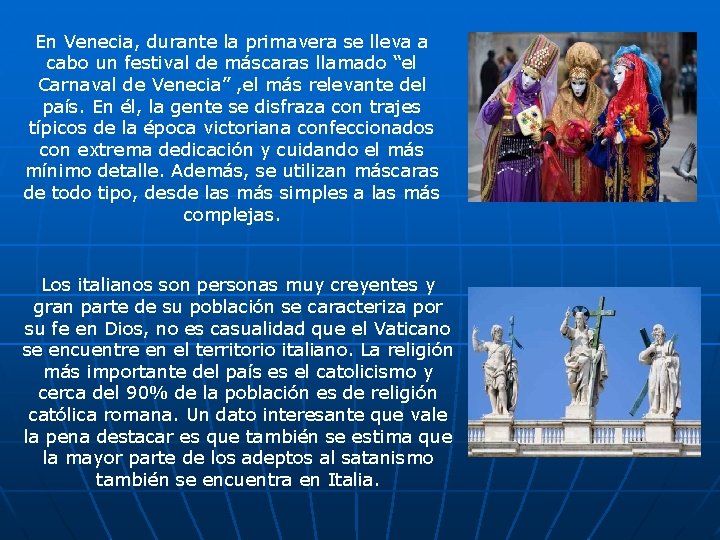 En Venecia, durante la primavera se lleva a cabo un festival de máscaras llamado
