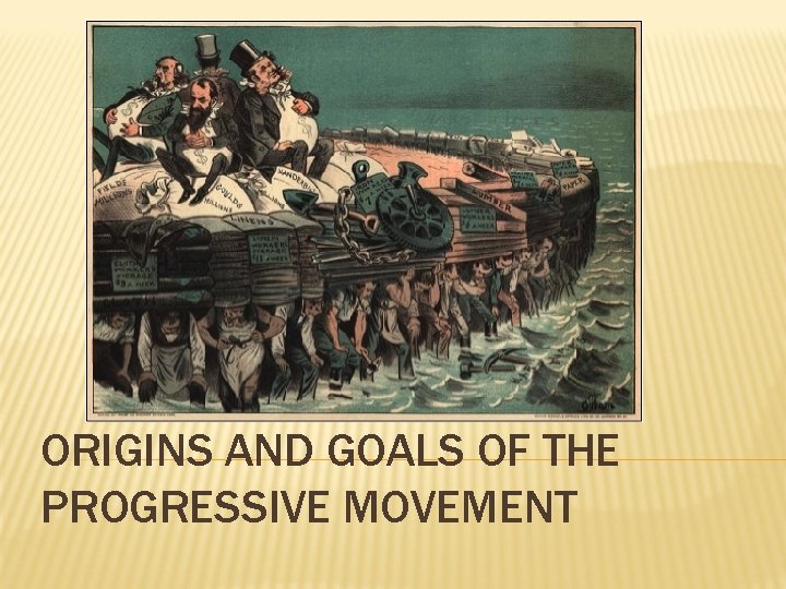 ORIGINS AND GOALS OF THE PROGRESSIVE MOVEMENT 