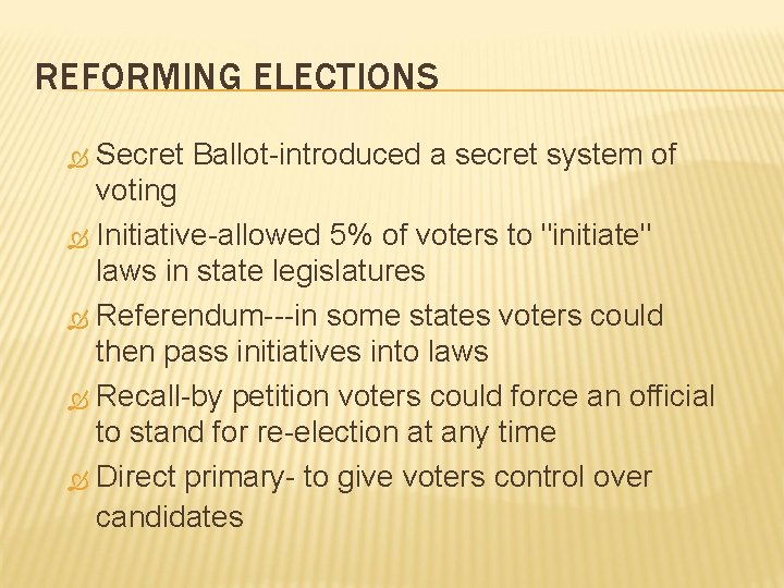 REFORMING ELECTIONS Secret Ballot-introduced a secret system of voting Initiative-allowed 5% of voters to