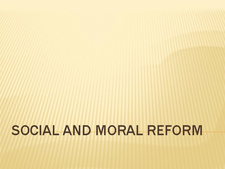 SOCIAL AND MORAL REFORM 