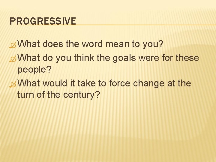 PROGRESSIVE What does the word mean to you? What do you think the goals