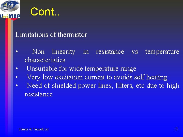 Cont. . Limitations of thermistor • Non linearity in resistance vs temperature characteristics • Cont. . Limitations of thermistor • Non linearity in resistance vs temperature characteristics •