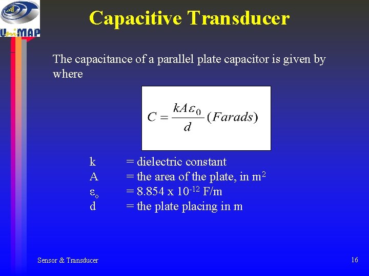 Capacitive Transducer The capacitance of a parallel plate capacitor is given by where k Capacitive Transducer The capacitance of a parallel plate capacitor is given by where k