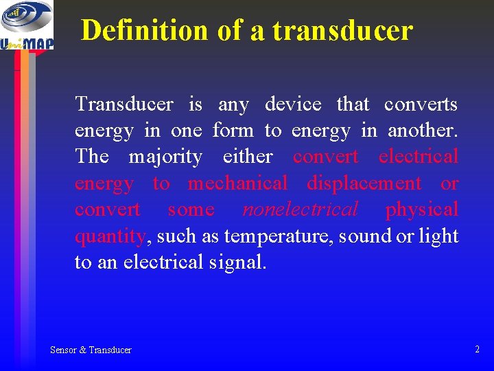 Definition of a transducer Transducer is any device that converts energy in one form Definition of a transducer Transducer is any device that converts energy in one form