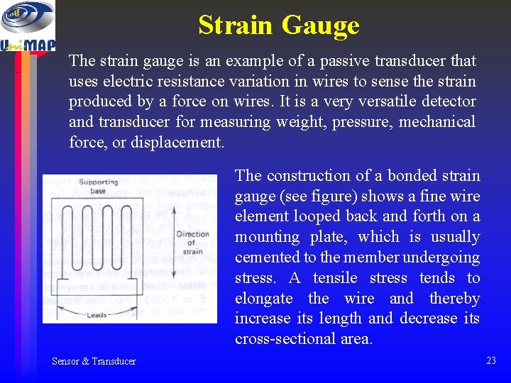 Strain Gauge The strain gauge is an example of a passive transducer that uses Strain Gauge The strain gauge is an example of a passive transducer that uses