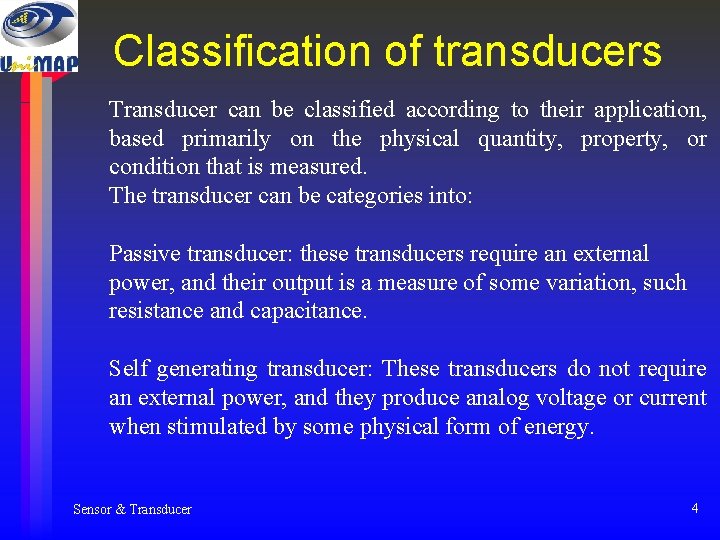 Classification of transducers Transducer can be classified according to their application, based primarily on Classification of transducers Transducer can be classified according to their application, based primarily on
