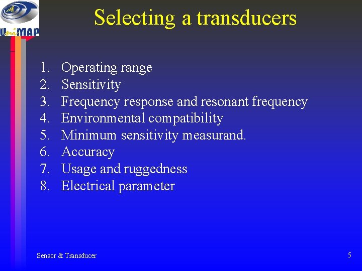 Selecting a transducers 1. 2. 3. 4. 5. 6. 7. 8. Operating range Sensitivity Selecting a transducers 1. 2. 3. 4. 5. 6. 7. 8. Operating range Sensitivity